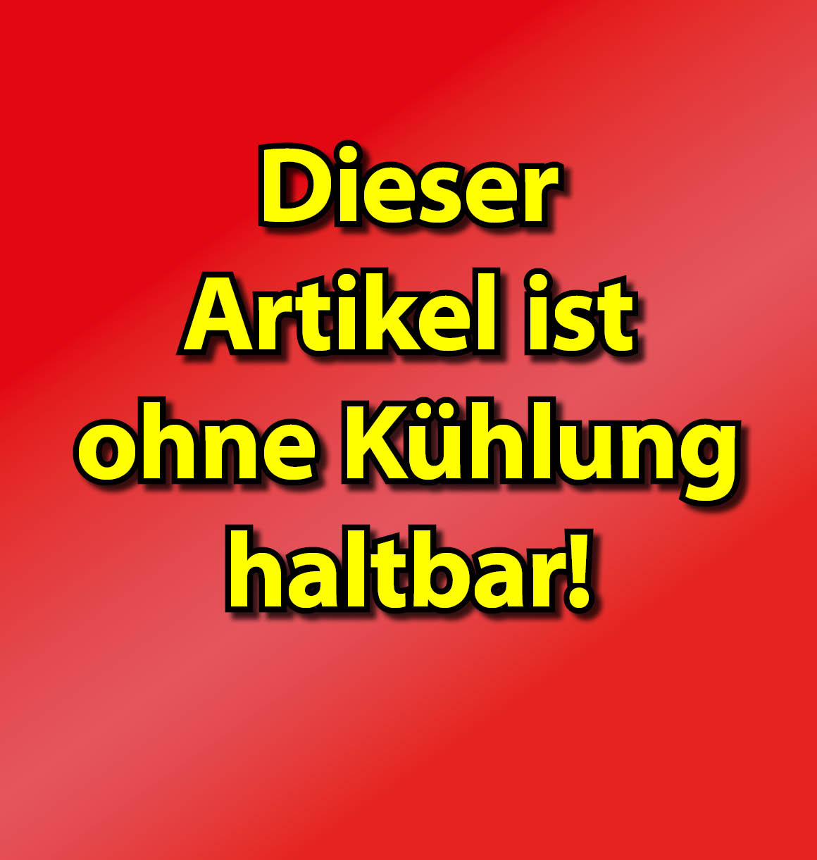 Dieser Artikel ist ohne Kühlung haltbar